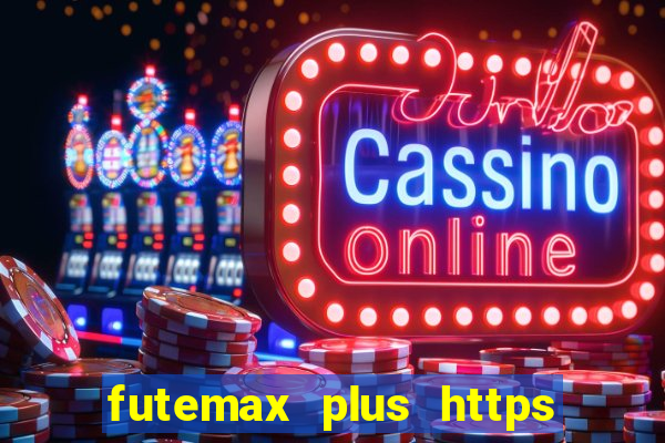 futemax plus https futemax plus